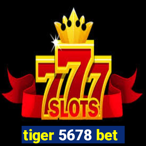 tiger 5678 bet